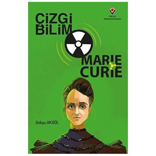 Çizgi Bilim - Marie Curie - Gökçe Akgül - TÜBİTAK Yayınları