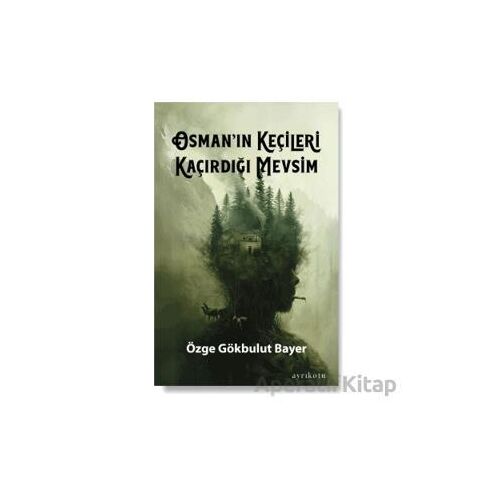 Osman’ın Keçileri Kaçırdığı Mevsim - Özge Gökbulut Bayer - Ayrıkotu Yayınları