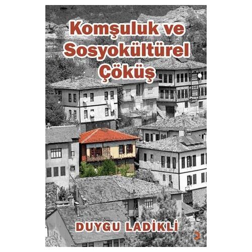 Komşuluk ve Sosyokültürel Çöküş - Duygu Ladikli - Cinius Yayınları