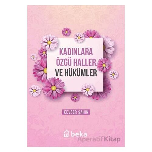 Kadınlara Özgü Haller ve Hükümler - Kevser Şahin - Beka Yayınları