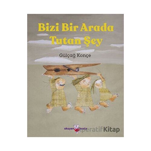 Bizi Bir Arada Tutan Şey - Gülçağ Konçe - Okuyan Koala