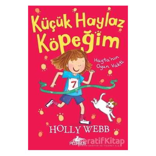 Hayta’nın Oyun Vakti - Küçük Haylaz Köpeğim 3 - Holly Webb - Pegasus Yayınları