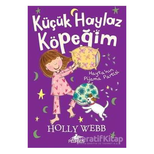 Hayta’nın Pijama Partisi - Küçük Haylaz Köpeğim 4 - Holly Webb - Pegasus Yayınları