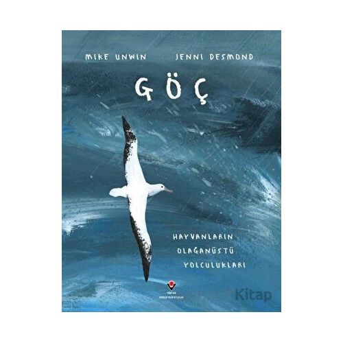 Göç - Hayvanların Olağanüstü Yolculukları - Jenni Desmond - TÜBİTAK Yayınları