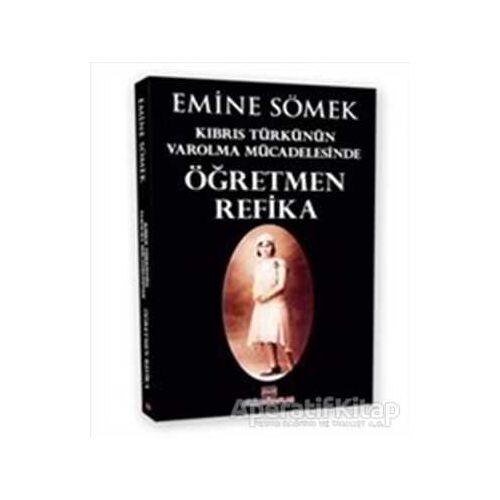 Kıbrıs Türkünün Varolma Mücadelesinde Öğretmen Refika - Emine Sömek - Bizim Kitaplar Yayınevi