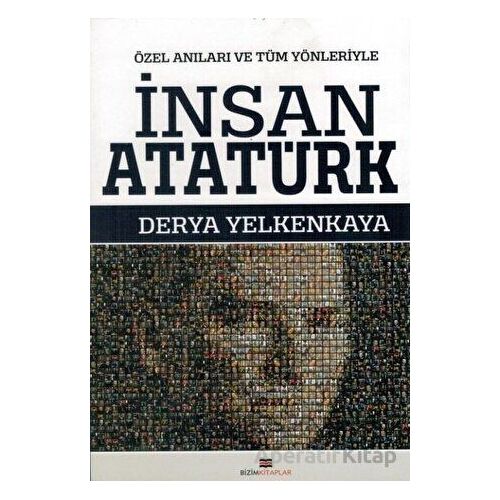 İnsan Atatürk - Derya Yelkenkaya - Bizim Kitaplar Yayınevi