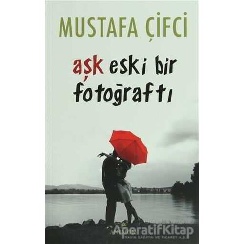 Aşk Eski Bir Fotoğraftı - Mustafa Çifci - Anemon Yayınları