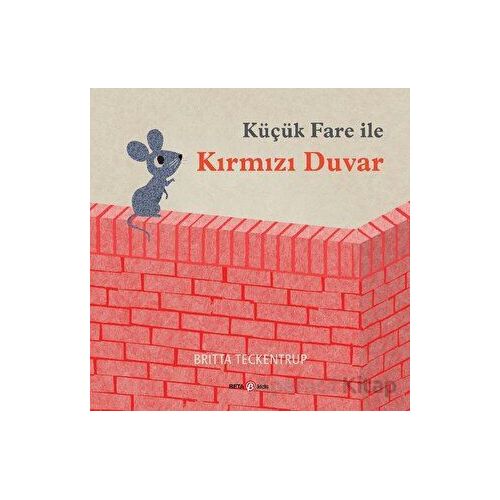Küçük Fare ile Kırmızı Duvar - Britta Teckentrup - Beta Kids