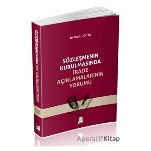 Sözleşmenin Kurulmasında İrade Açıklamalarının Yorumu - Özgür Güvenç - Adalet Yayınevi