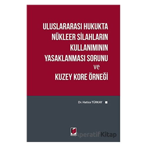 Uluslararası Hukukta Nükleer Silahların Kullanımının Yasaklanması Sorunu ve Kuzey Kore Örneği