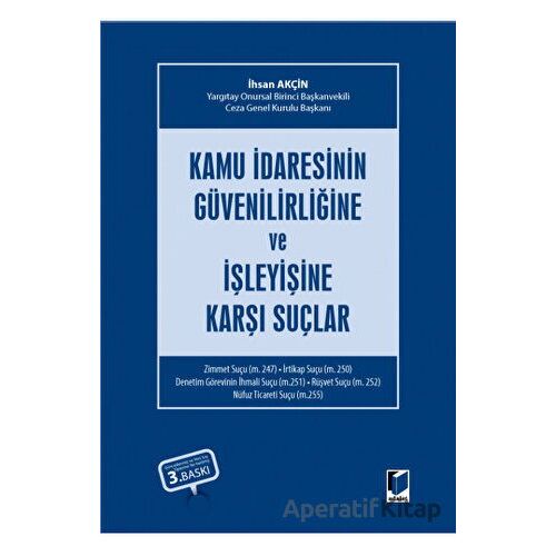 Kamu İdaresinin Güvenilirliğine ve İşleyişine Karşı Suçlar - İhsan Akçin - Adalet Yayınevi