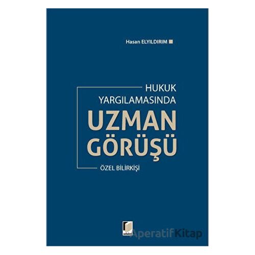 Hukuk Yargılamasında Uzman Görüşü - Hasan Elyıldırım - Adalet Yayınevi