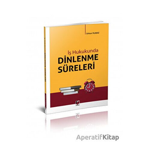 İş Hukukunda Dinlenme Süreleri - Orhun Yılmaz - Adalet Yayınevi