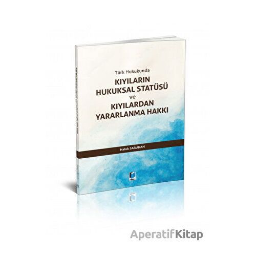 Kıyıların Hukuksal Statüsü ve Kıyılardan Yararlanma Hakkı - Haluk Saruhan - Adalet Yayınevi