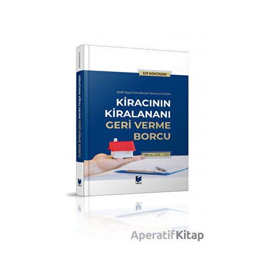 Kiracının Kiralananı Geri Verme Borcu - Elif Köküsarı - Adalet Yayınevi