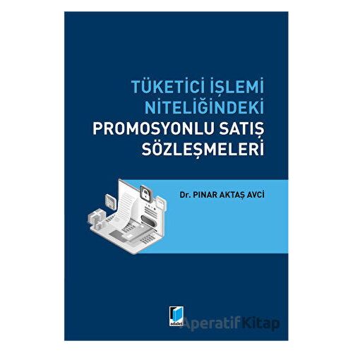 Tüketici İşlemi Niteliğindeki Promosyonlu Satış Sözleşmeleri - Pınar Aktaş Avci - Adalet Yayınevi