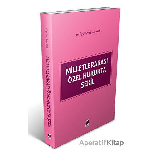 Milletlerarası Özel Hukukta Şekil - Bahar Küpe - Adalet Yayınevi