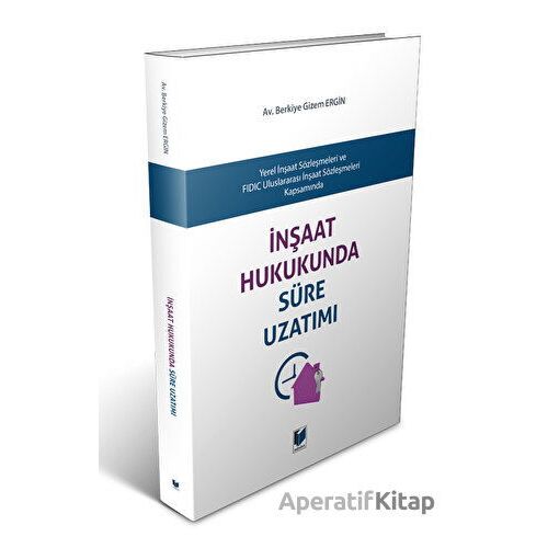 İnşaat Hukukunda Süre Uzatımı - Berkiye Gizem Ergin - Adalet Yayınevi