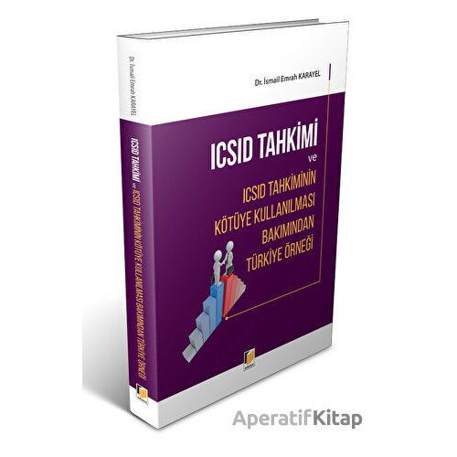 ICSID Tahkimi ve ICSID Tahkiminin Kötüye Kullanılması Bakımından Türkiye Örneği