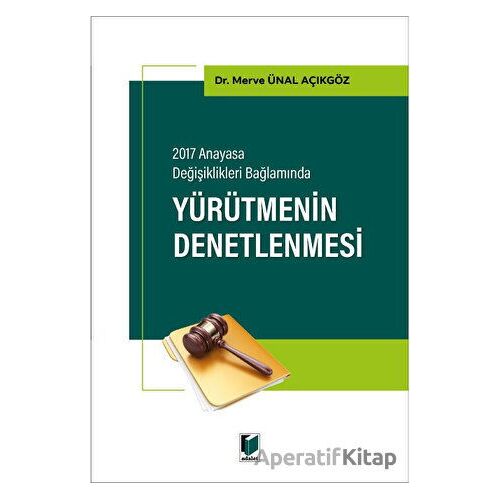 Yürütmenin Denetlenmesi - Merve Ünal Açıkgöz - Adalet Yayınevi