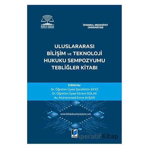 Uluslararası Bilişim ve Teknoloji Hukuku Sempozyumu Tebliğler Kitabı - Kolektif - Adalet Yayınevi