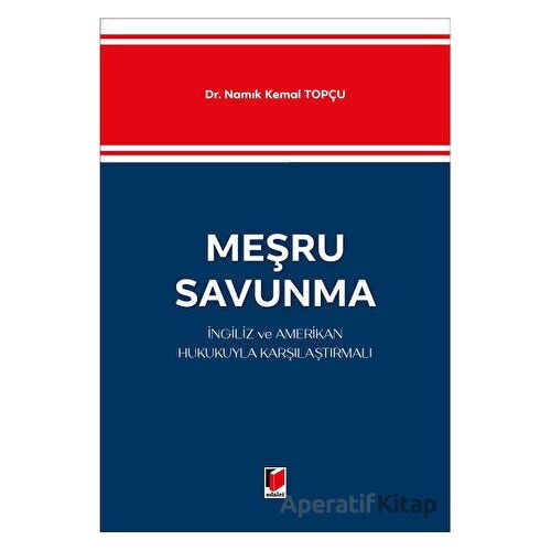 Meşru Savunma - İngiliz ve Amerikan Hukukuyla Karşılaştırmalı - Namık Kemal Topçu - Adalet Yayınevi