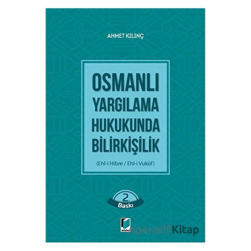 Osmanlı Yargılama Hukukunda Bilirkişilik - Ahmet Kılınç - Adalet Yayınevi