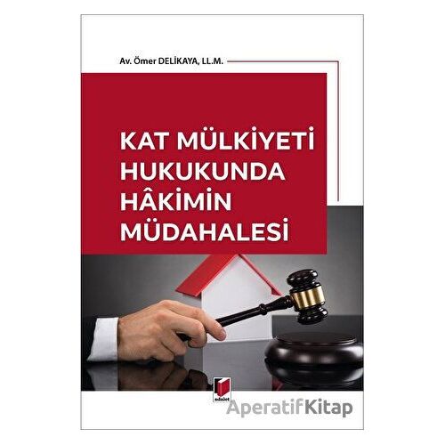 Kat Mülkiyeti Hukukunda Hakimin Müdahalesi - Ömer Delikaya - Adalet Yayınevi