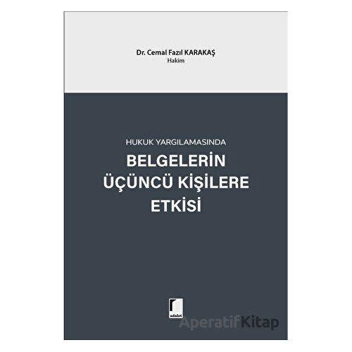 Hukuk Yargılamasında Belgelerin Üçüncü Kişilere Etkisi - Cemal Fazıl Karakaş - Adalet Yayınevi