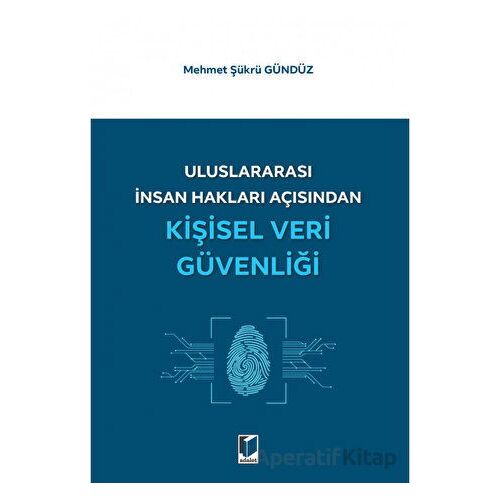 Uluslararası İnsan Hakları Açısından Kişisel Veri Güvenliği - Mehmet Şükrü Gündüz - Adalet Yayınevi