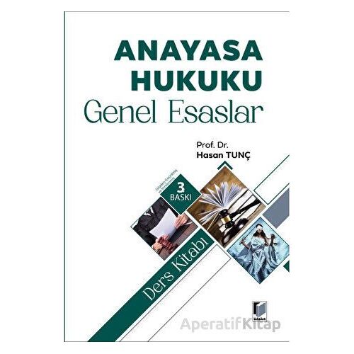 Anayasa Hukuku Genel Esaslar Ders Kitabı - Hasan Tunç - Adalet Yayınevi