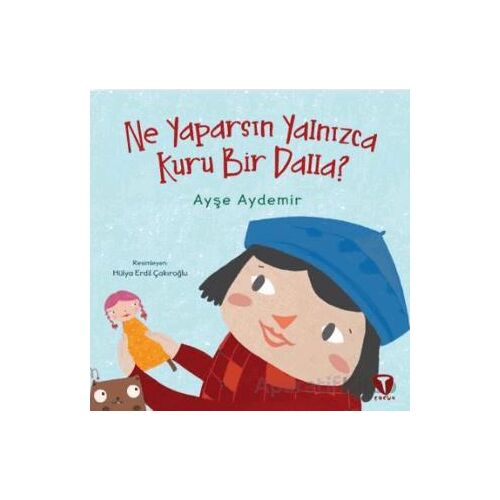Ne Yaparsın Yalnızca Kuru Bir Dalla? - Ayşe Aydemir - Turkuvaz Çocuk