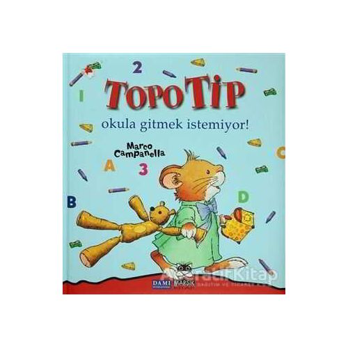 Topo Tip - Okula Gitmek İstemiyor! - Marco Campanella - Marsık Kitap