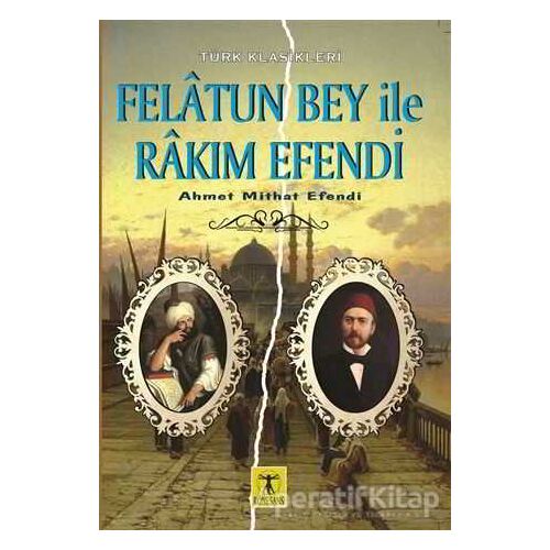 Felatun Bey ile Rakım Efendi - Ahmet Mithat - Rönesans Yayınları