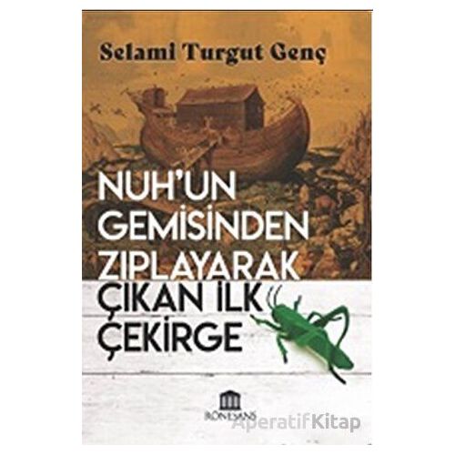 Nuh’un Gemisinden Zıplayarak Çıkan İlk Çekirge - Selami Turgut Genç - Rönesans Yayınları