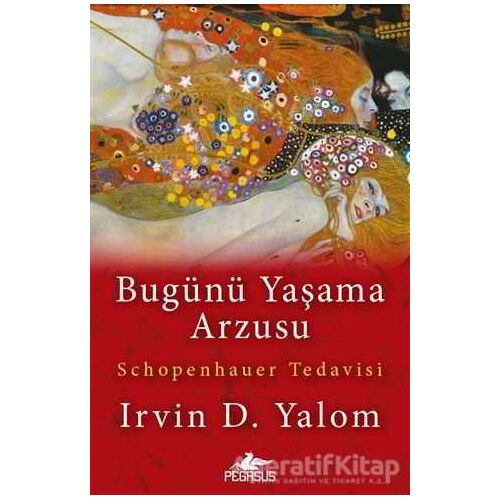 Bugünü Yaşama Arzusu - Irvin D. Yalom - Pegasus Yayınları