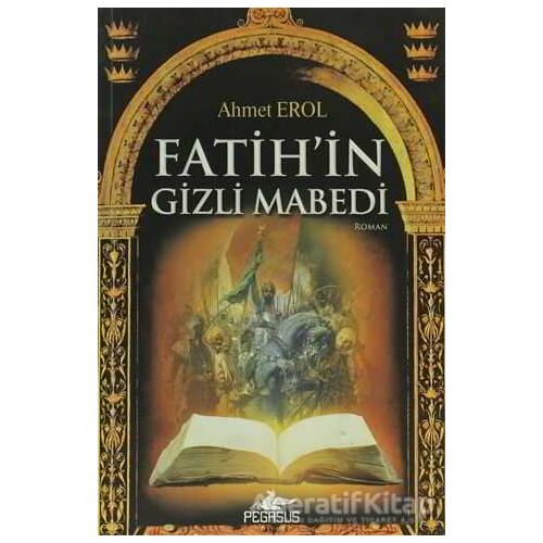 Fatih’in Gizli Mabedi - Ahmet Erol - Pegasus Yayınları