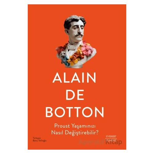 Proust Yaşamınızı Nasıl Değiştirebilir? - Alain de Botton - Everest Yayınları