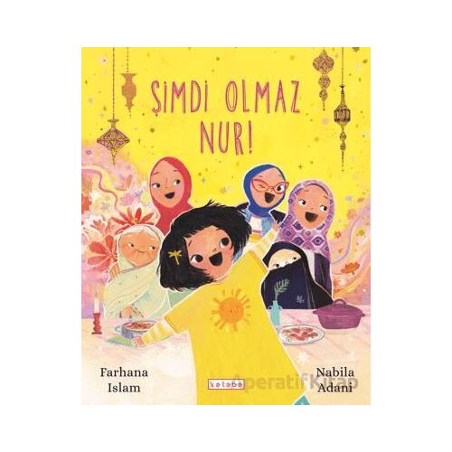 Şimdi Olmaz Nur! - Farhana Islam - Ketebe Çocuk