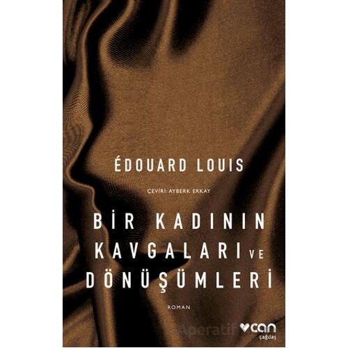 Bir Kadının Kavgaları ve Dönüşümleri - Edouard Louis - Can Yayınları