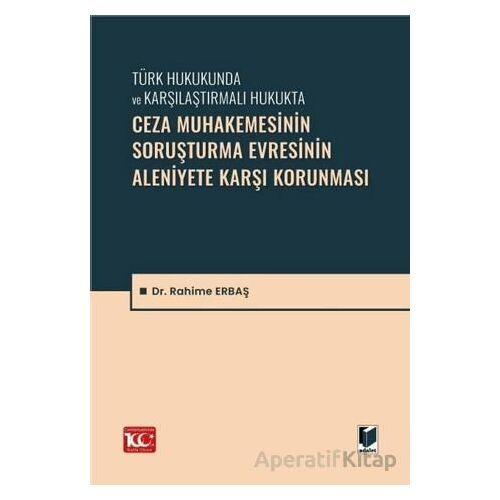Ceza Muhakemesinin Soruşturma Evresinin Aleniyete Karşı Korunması - Rahime Erbaş - Adalet Yayınevi