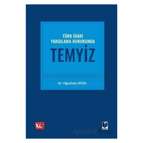 Türk İdari Yargılama Hukukunda Temyiz - Oğuzhan Güzel - Adalet Yayınevi