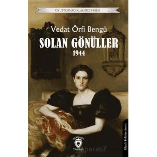 Unutturmadıklarımız Serisi - Solan Gönüller 1944 - Vedat Örfi Bengü - Dorlion Yayınları