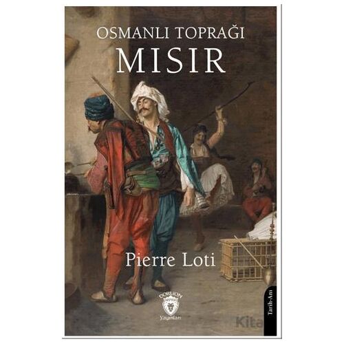 Osmanlı Toprağı Mısır - Pierre Loti - Dorlion Yayınları