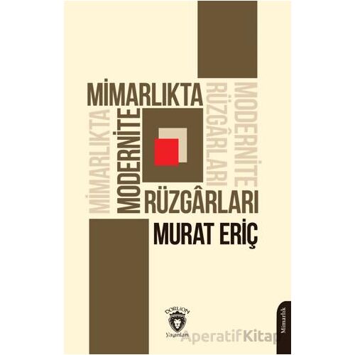 Mimarlıkta Modernite Rüzgarları - Murat Eriç - Dorlion Yayınları