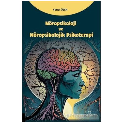 Nöropsikoloji ve Nöropsikolojik Psikoterapi - Yener Özen - Akademisyen Kitabevi