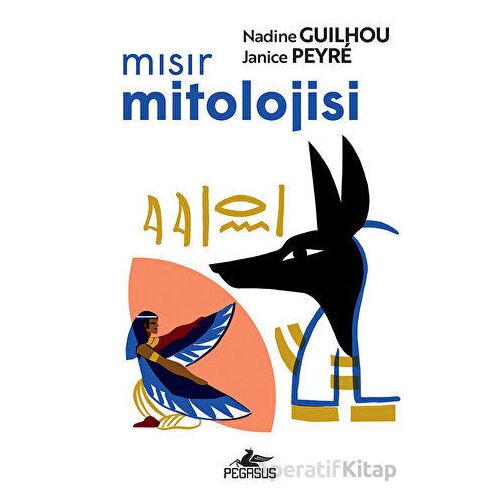 Mısır Mitolojisi - Nadine Guilhou - Pegasus Yayınları