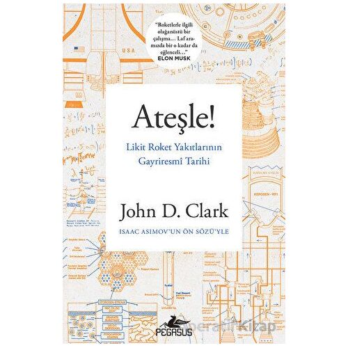 Ateşle! Likit Roket Yakıtlarının Gayriresmi Tarihi - John D. Clark - Pegasus Yayınları