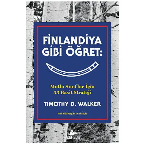 Finlandiya Gibi Öğret: Mutlu Sınıflar İçin 33 Basit Strateji - Timothy D. Walker - Pegasus Yayınları