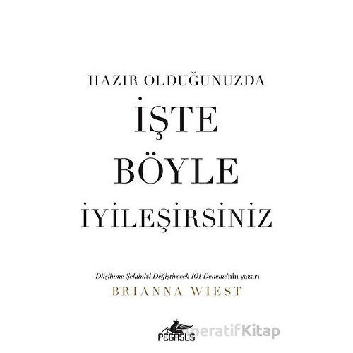 Hazır Olduğunuzda İşte Böyle İyileşirsiniz - Brianna Wiest - Pegasus Yayınları